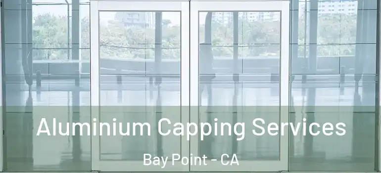  Aluminium Capping Services Bay Point - CA