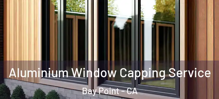  Aluminium Window Capping Service Bay Point - CA