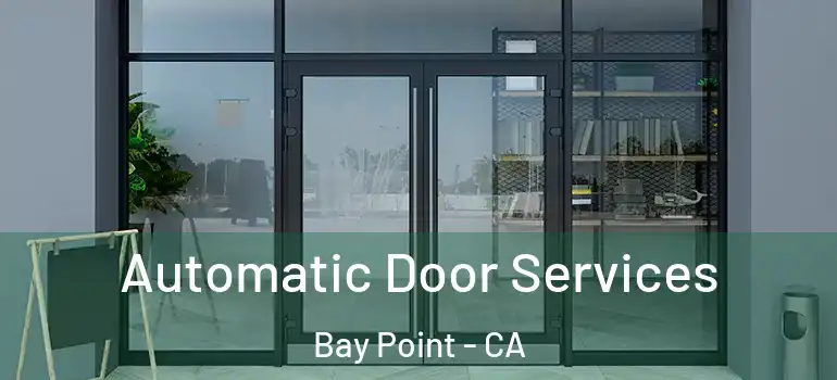 Automatic Door Services Bay Point - CA