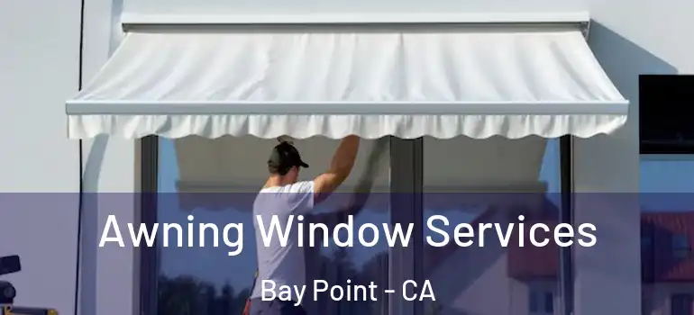  Awning Window Services Bay Point - CA