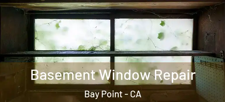  Basement Window Repair Bay Point - CA