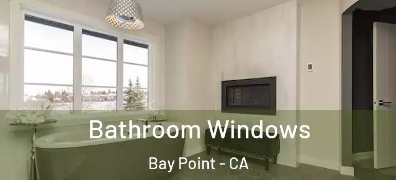  Bathroom Windows Bay Point - CA