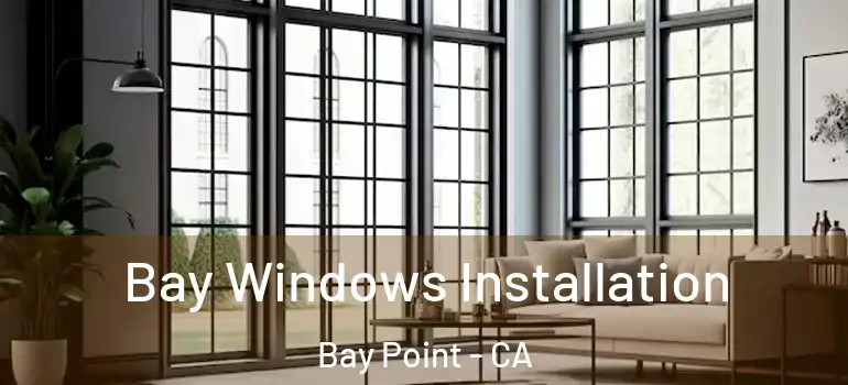  Bay Windows Installation Bay Point - CA
