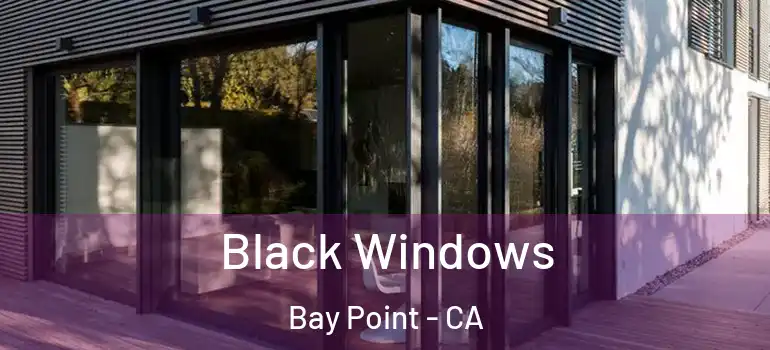  Black Windows Bay Point - CA