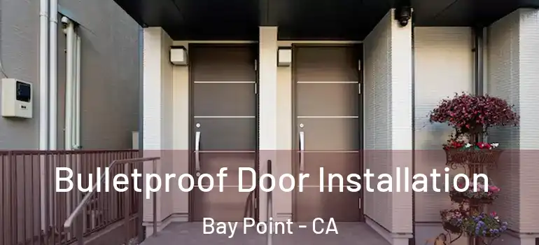 Bulletproof Door Installation Bay Point - CA