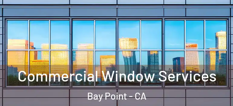  Commercial Window Services Bay Point - CA