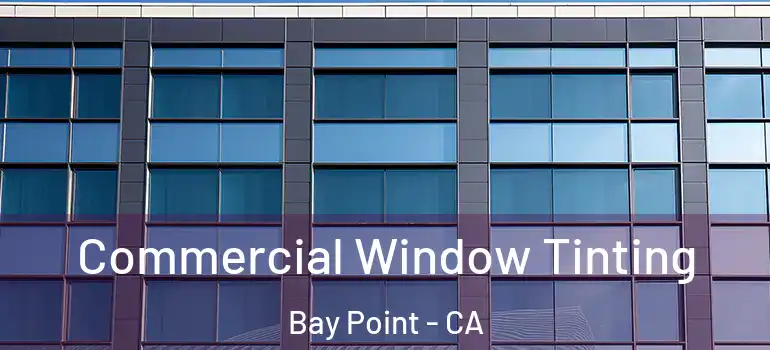  Commercial Window Tinting Bay Point - CA