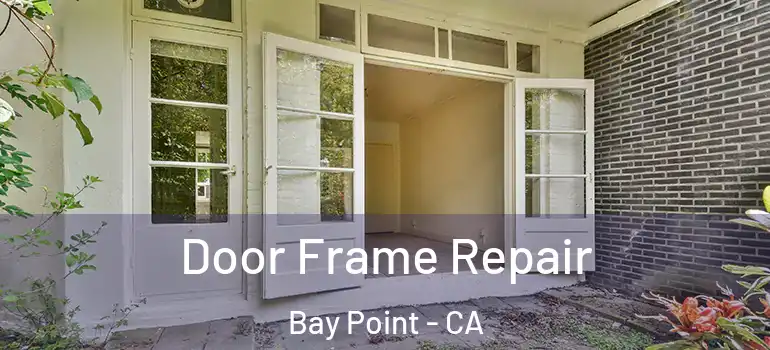  Door Frame Repair Bay Point - CA