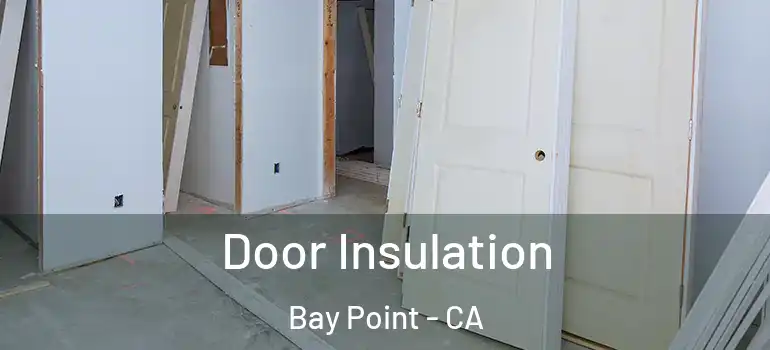  Door Insulation Bay Point - CA
