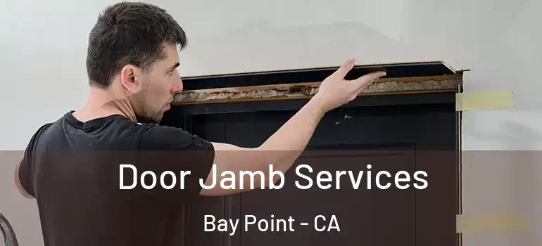  Door Jamb Services Bay Point - CA