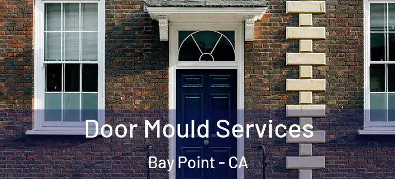  Door Mould Services Bay Point - CA