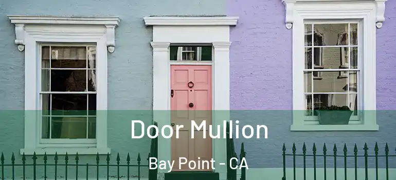  Door Mullion Bay Point - CA