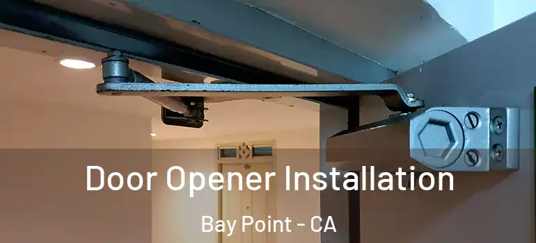  Door Opener Installation Bay Point - CA