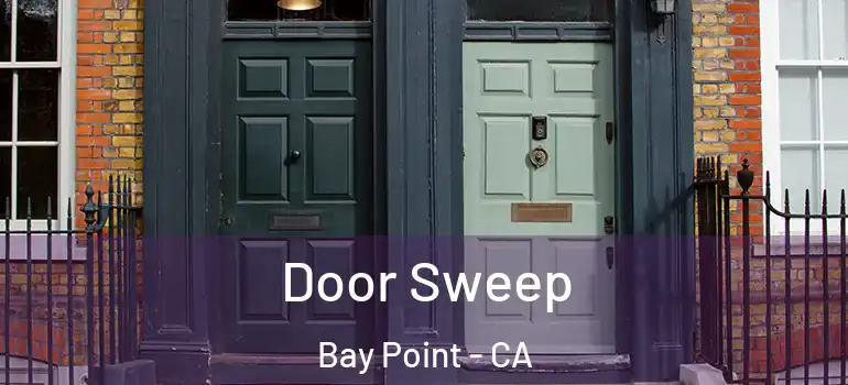 Door Sweep Bay Point - CA