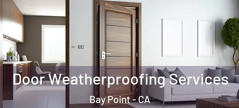  Door Weatherproofing Services Bay Point - CA