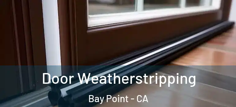  Door Weatherstripping Bay Point - CA