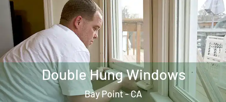  Double Hung Windows Bay Point - CA