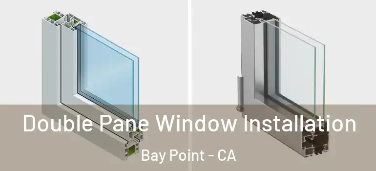  Double Pane Window Installation Bay Point - CA