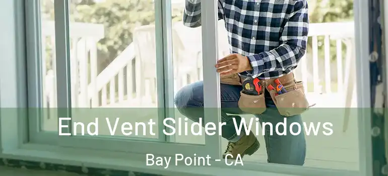  End Vent Slider Windows Bay Point - CA