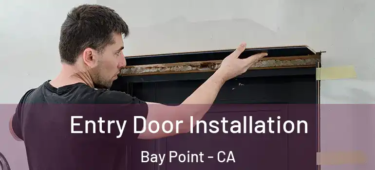  Entry Door Installation Bay Point - CA