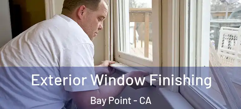  Exterior Window Finishing Bay Point - CA