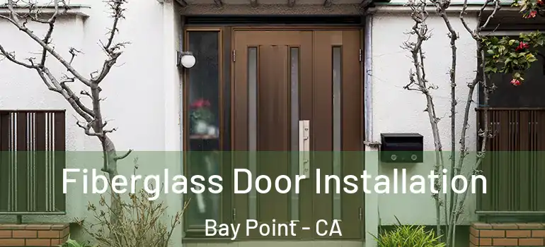  Fiberglass Door Installation Bay Point - CA