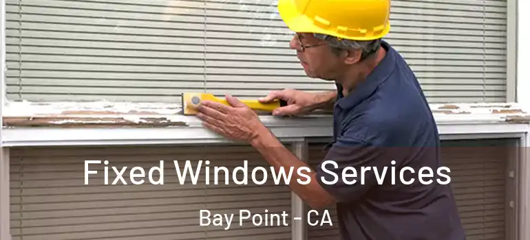  Fixed Windows Services Bay Point - CA