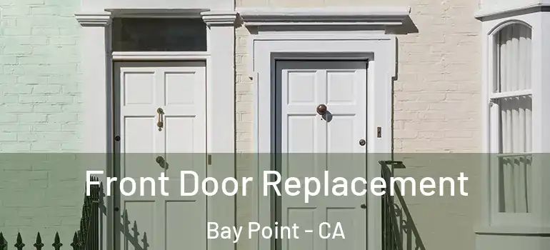  Front Door Replacement Bay Point - CA