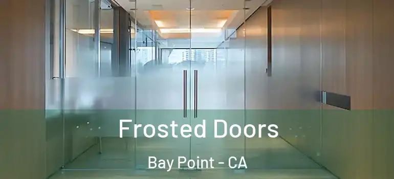  Frosted Doors Bay Point - CA
