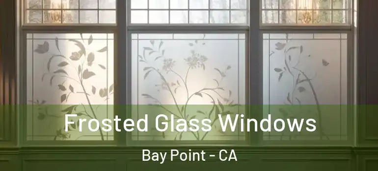  Frosted Glass Windows Bay Point - CA