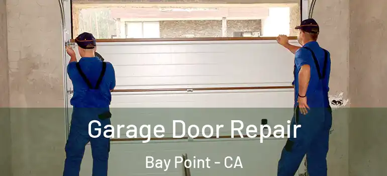  Garage Door Repair Bay Point - CA