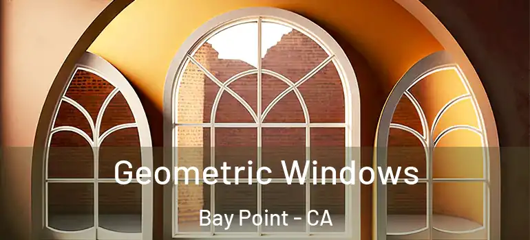  Geometric Windows Bay Point - CA
