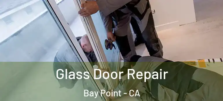  Glass Door Repair Bay Point - CA