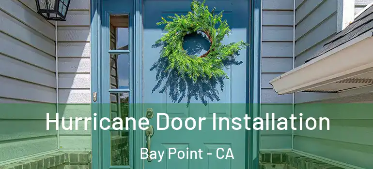  Hurricane Door Installation Bay Point - CA