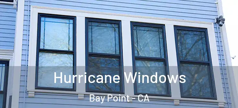  Hurricane Windows Bay Point - CA
