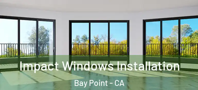  Impact Windows Installation Bay Point - CA