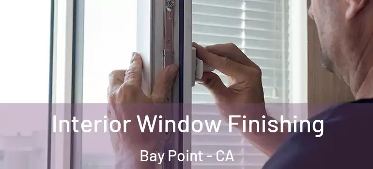  Interior Window Finishing Bay Point - CA