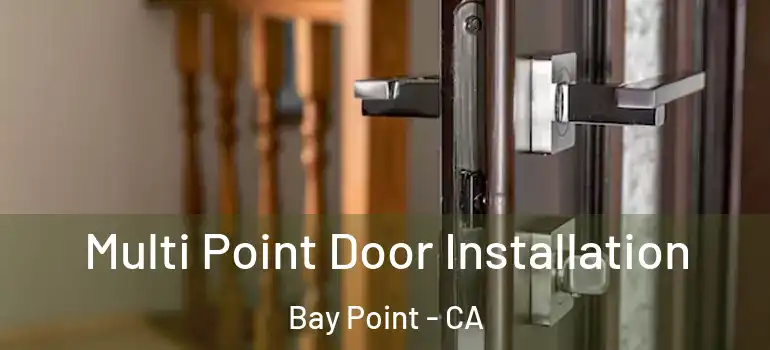  Multi Point Door Installation Bay Point - CA