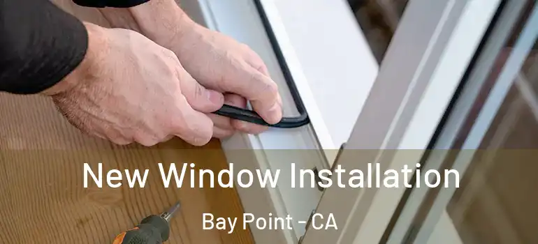  New Window Installation Bay Point - CA