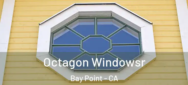  Octagon Windowsr Bay Point - CA