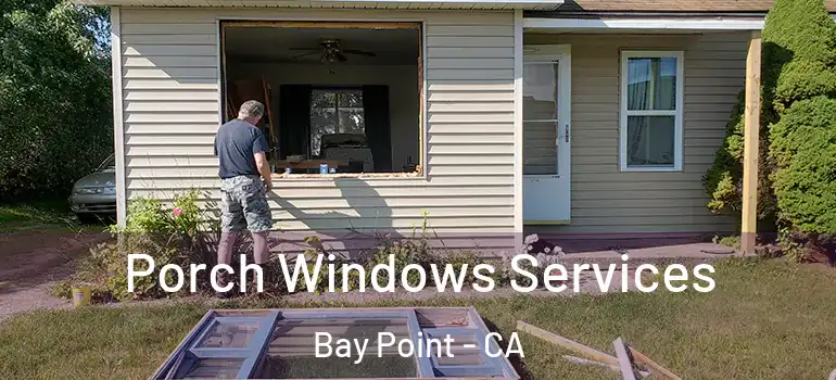  Porch Windows Services Bay Point - CA