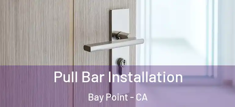  Pull Bar Installation Bay Point - CA