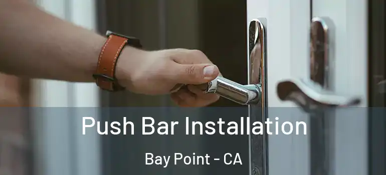  Push Bar Installation Bay Point - CA