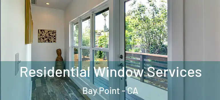  Residential Window Services Bay Point - CA