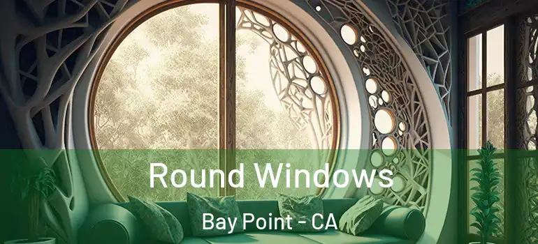  Round Windows Bay Point - CA