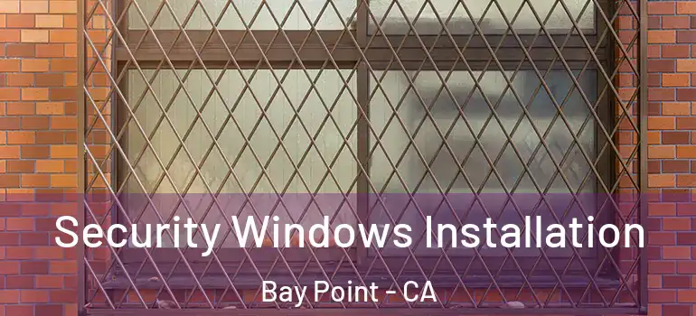  Security Windows Installation Bay Point - CA