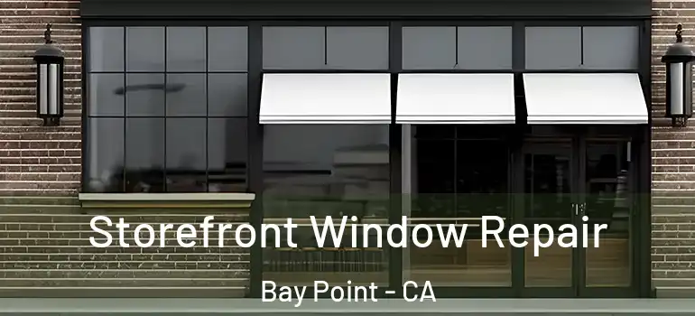  Storefront Window Repair Bay Point - CA