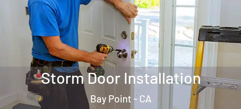  Storm Door Installation Bay Point - CA