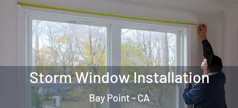  Storm Window Installation Bay Point - CA