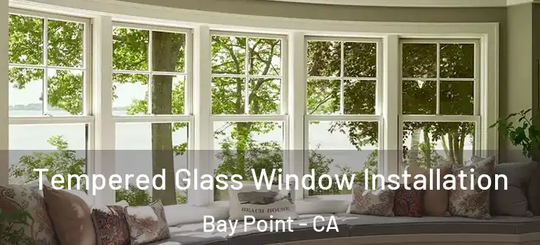  Tempered Glass Window Installation Bay Point - CA